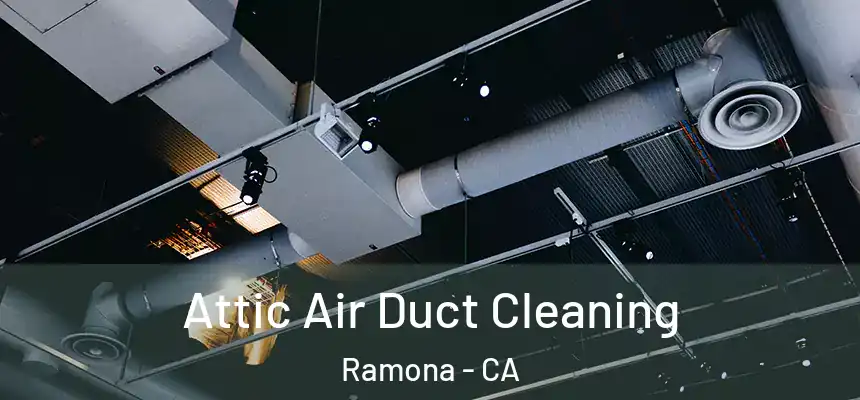  Attic Air Duct Cleaning Ramona - CA