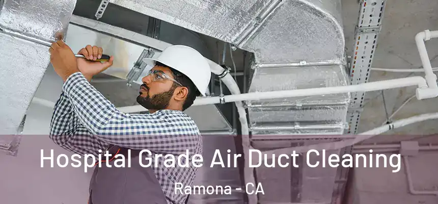  Hospital Grade Air Duct Cleaning Ramona - CA