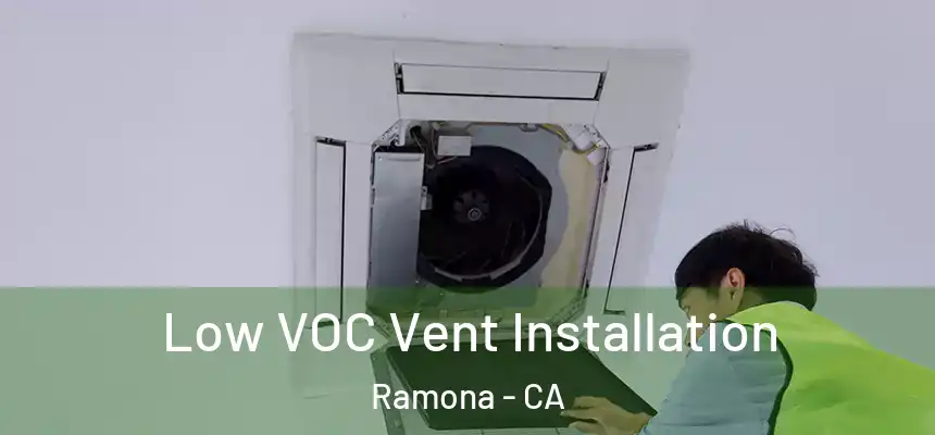  Low VOC Vent Installation Ramona - CA