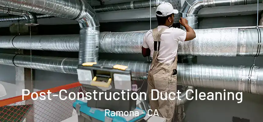  Post-Construction Duct Cleaning Ramona - CA