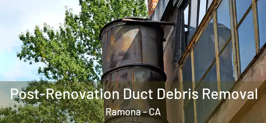  Post-Renovation Duct Debris Removal Ramona - CA